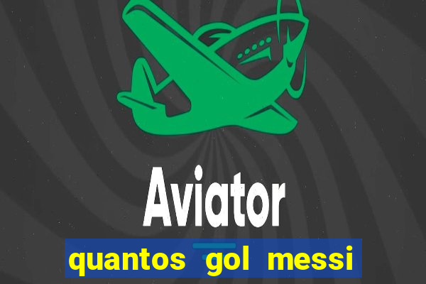 quantos gol messi tem na carreira